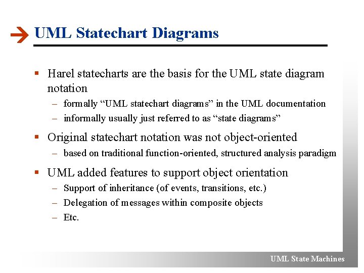  UML Statechart Diagrams § Harel statecharts are the basis for the UML state