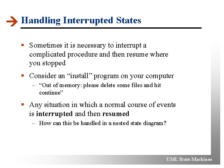  Handling Interrupted States § Sometimes it is necessary to interrupt a complicated procedure