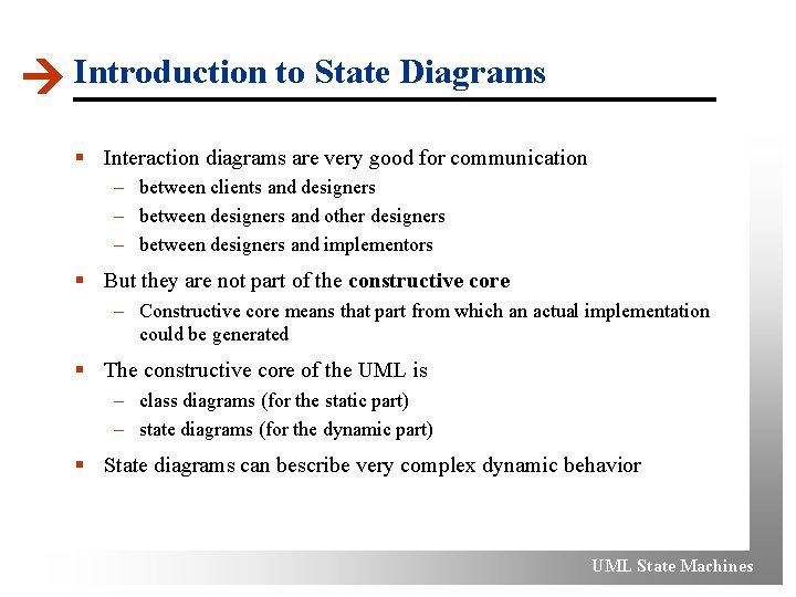  Introduction to State Diagrams § Interaction diagrams are very good for communication –