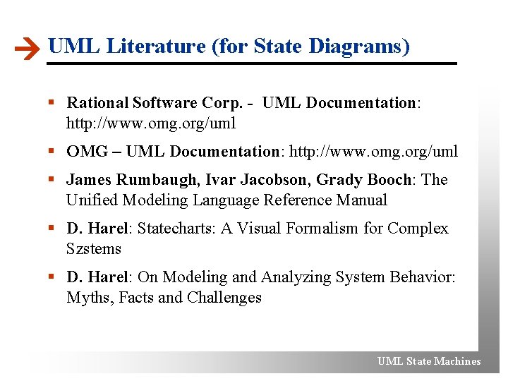  UML Literature (for State Diagrams) § Rational Software Corp. - UML Documentation: http: