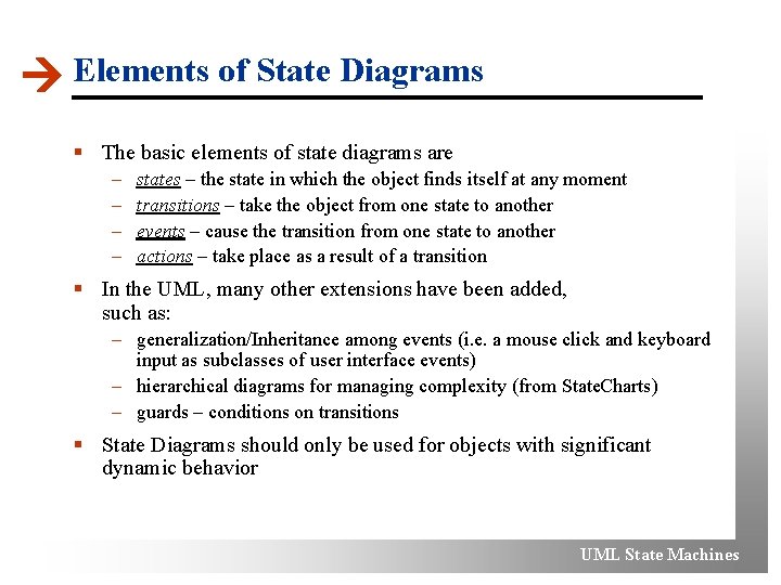  Elements of State Diagrams § The basic elements of state diagrams are –