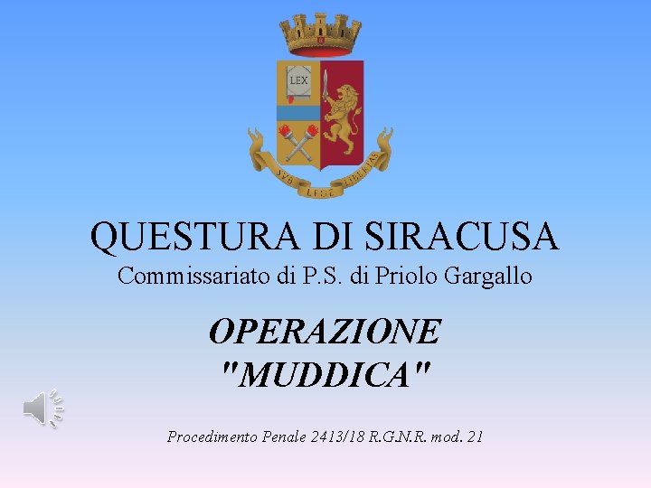 QUESTURA DI SIRACUSA Commissariato di P. S. di Priolo Gargallo OPERAZIONE "MUDDICA" Procedimento Penale