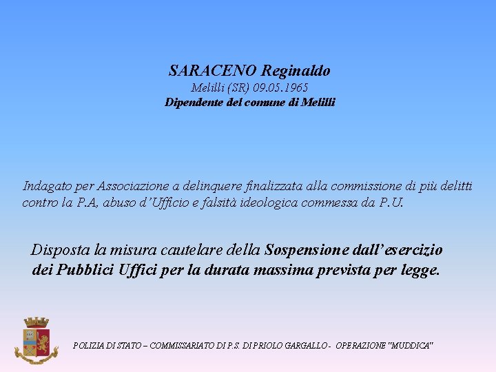 SARACENO Reginaldo Melilli (SR) 09. 05. 1965 Dipendente del comune di Melilli Indagato per