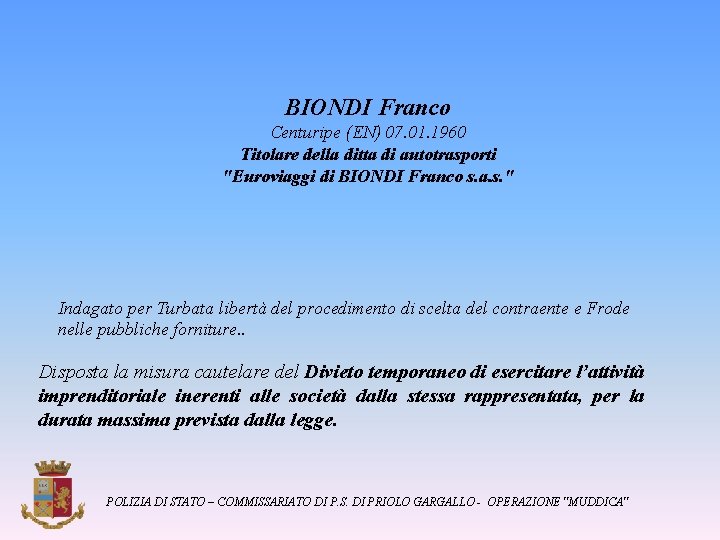BIONDI Franco Centuripe (EN) 07. 01. 1960 Titolare della ditta di autotrasporti "Euroviaggi di