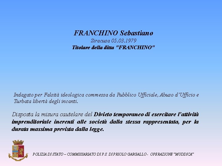 FRANCHINO Sebastiano Siracusa 05. 03. 1979 Titolare della ditta "FRANCHINO" Indagato per Falsità ideologica