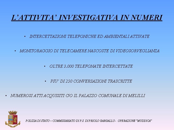 L’ATTIVITA’ INVESTIGATIVA IN NUMERI • INTERCETTAZIONI TELEFONICHE ED AMBIENTALI ATTIVATE • MONITORAGGIO DI TELECAMERE