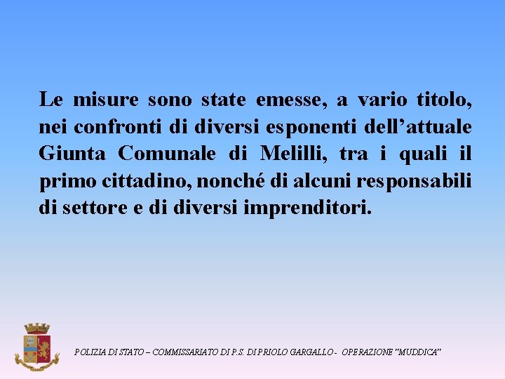Le misure sono state emesse, a vario titolo, nei confronti di diversi esponenti dell’attuale