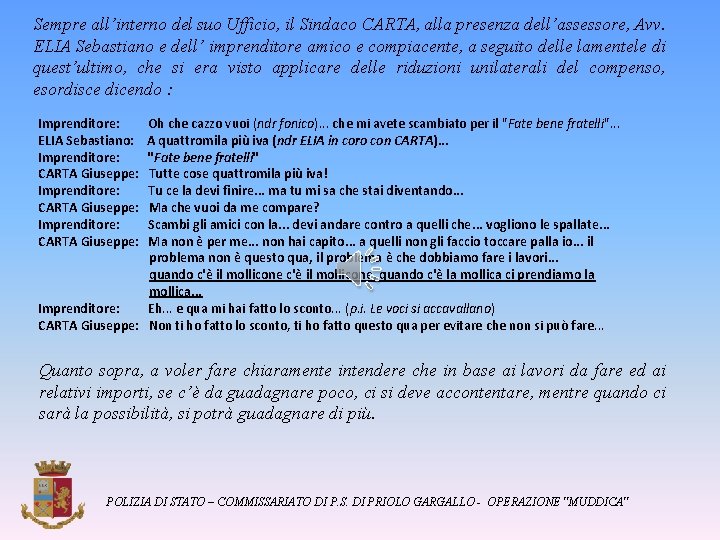 Sempre all’interno del suo Ufficio, il Sindaco CARTA, alla presenza dell’assessore, Avv. ELIA Sebastiano