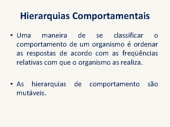 Hierarquias Comportamentais • Uma maneira de se classificar o comportamento de um organismo é