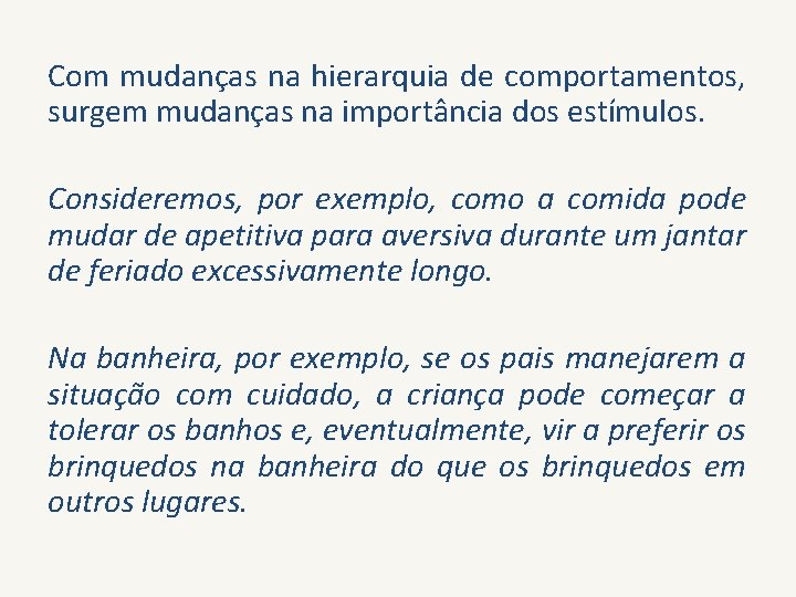 Com mudanças na hierarquia de comportamentos, surgem mudanças na importância dos estímulos. Consideremos, por