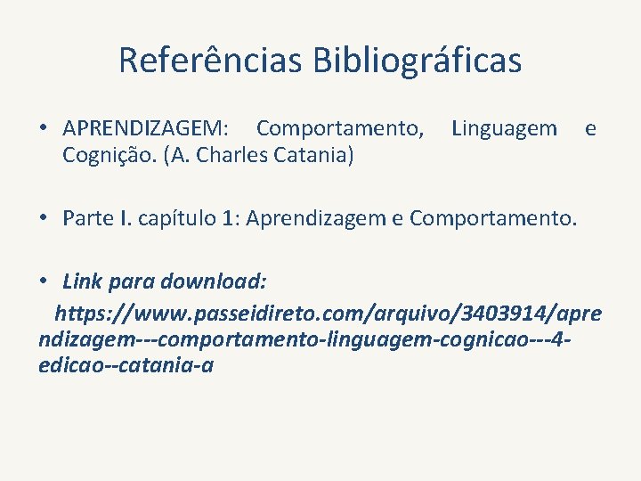 Referências Bibliográficas • APRENDIZAGEM: Comportamento, Cognição. (A. Charles Catania) Linguagem e • Parte I.