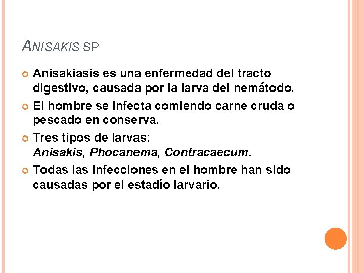 ANISAKIS SP Anisakiasis es una enfermedad del tracto digestivo, causada por la larva del