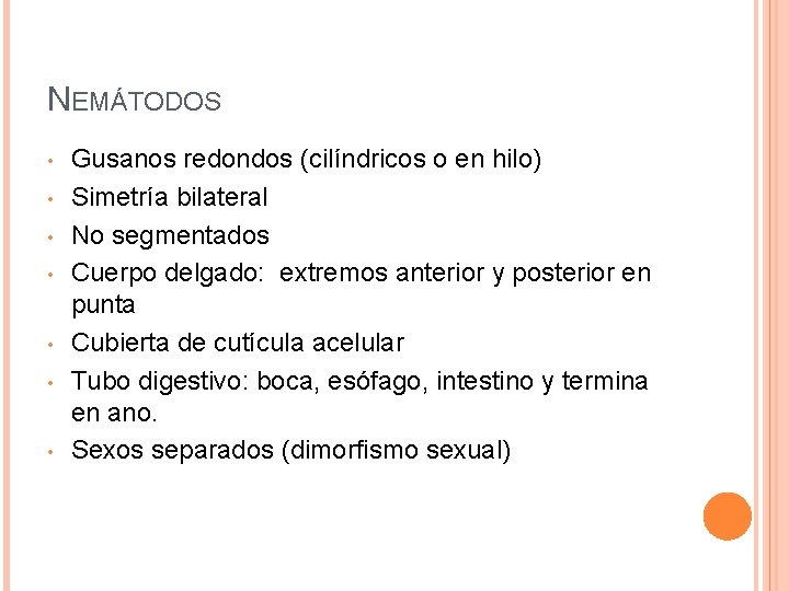 NEMÁTODOS • • Gusanos redondos (cilíndricos o en hilo) Simetría bilateral No segmentados Cuerpo