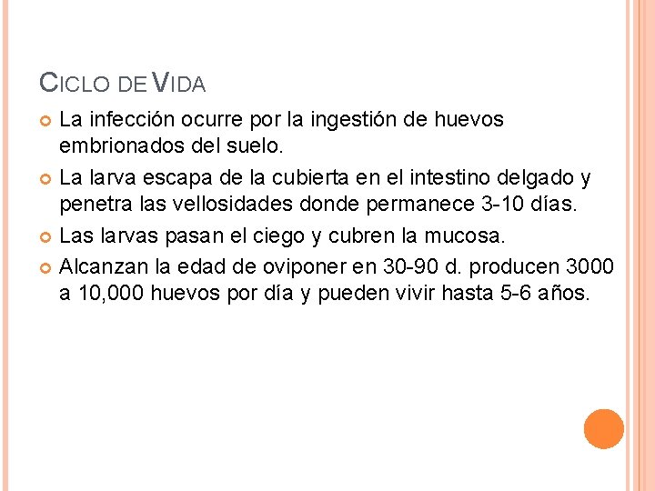 CICLO DE VIDA La infección ocurre por la ingestión de huevos embrionados del suelo.