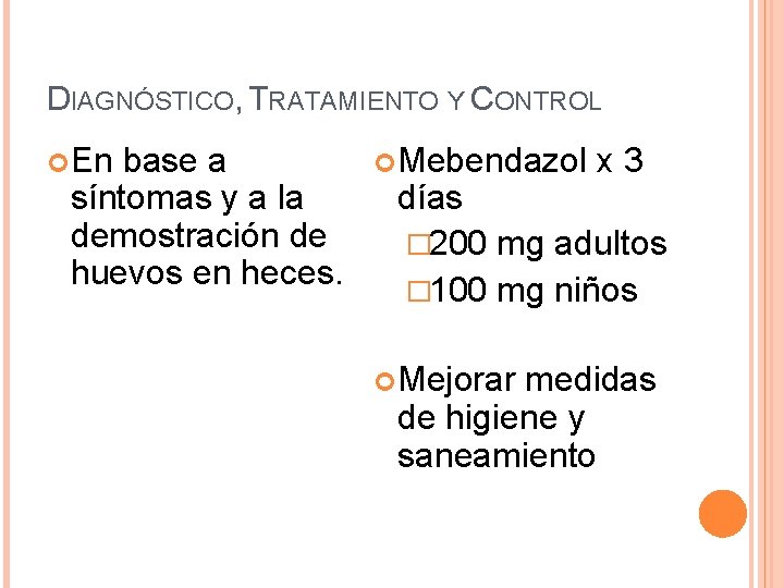 DIAGNÓSTICO, TRATAMIENTO Y CONTROL En base a síntomas y a la demostración de huevos