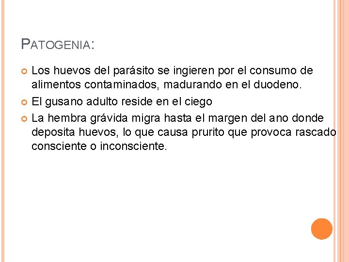 PATOGENIA: Los huevos del parásito se ingieren por el consumo de alimentos contaminados, madurando