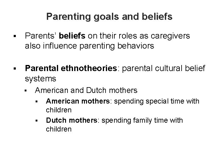 Parenting goals and beliefs § Parents’ beliefs on their roles as caregivers also influence