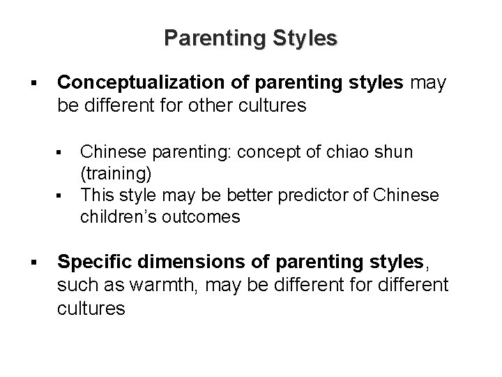 Parenting Styles § Conceptualization of parenting styles may be different for other cultures §