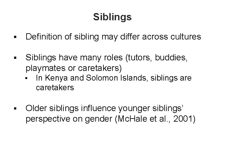 Siblings § Definition of sibling may differ across cultures § Siblings have many roles