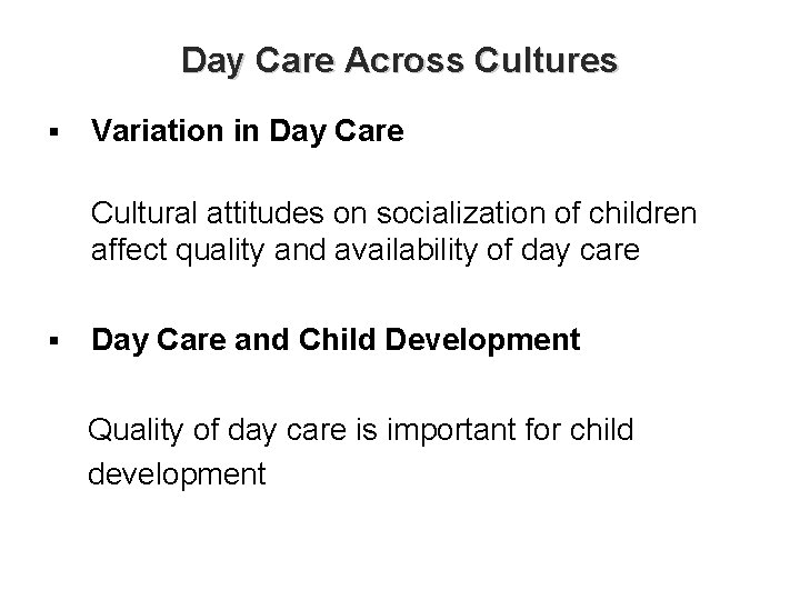 Day Care Across Cultures § Variation in Day Care Cultural attitudes on socialization of
