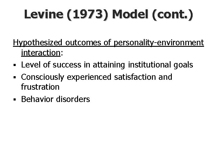 Levine (1973) Model (cont. ) Hypothesized outcomes of personality-environment interaction: § Level of success