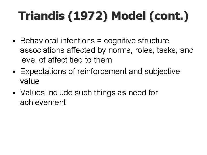 Triandis (1972) Model (cont. ) Behavioral intentions = cognitive structure associations affected by norms,