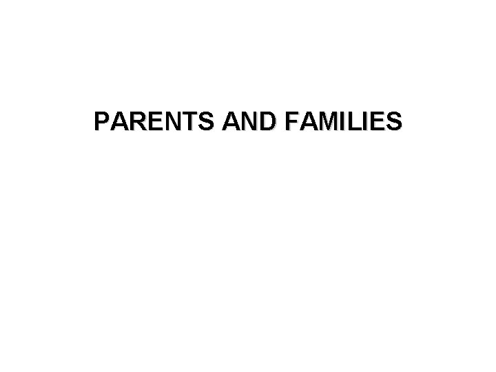 PARENTS AND FAMILIES 