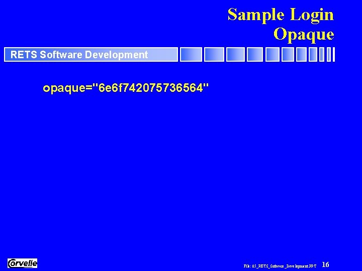 Sample Login Opaque RETS Software Development opaque="6 e 6 f 742075736564" File: 05_RETS_Software_Development. PPT