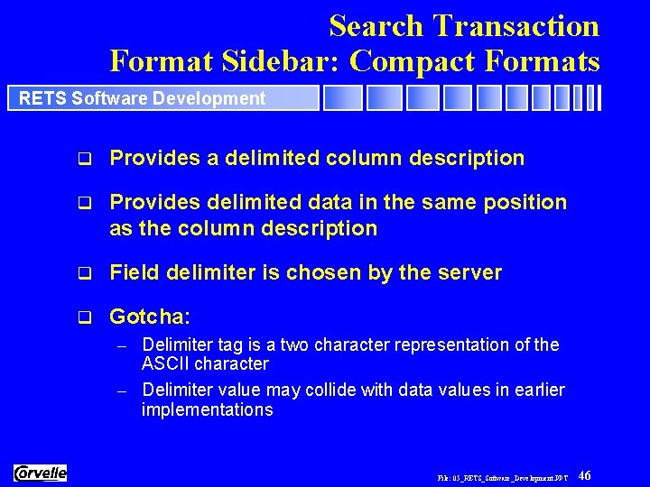 Search Transaction Format Sidebar: Compact Formats RETS Software Development q Provides a delimited column