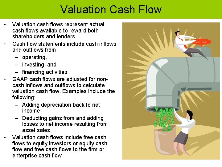 Valuation Cash Flow • • Valuation cash flows represent actual cash flows available to