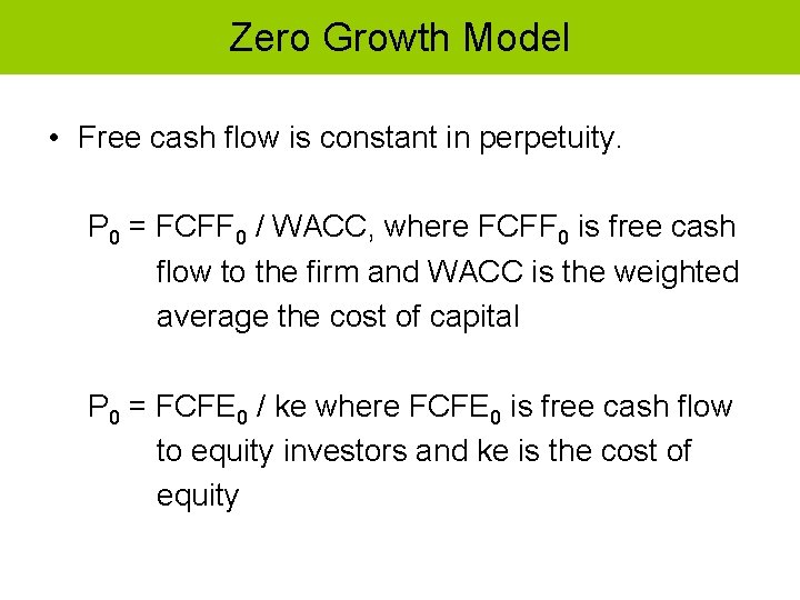 Zero Growth Model • Free cash flow is constant in perpetuity. P 0 =