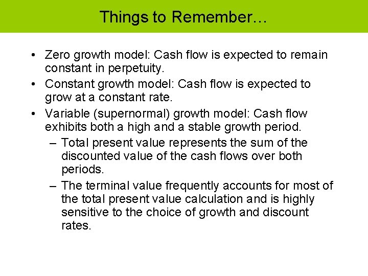 Things to Remember… • Zero growth model: Cash flow is expected to remain constant