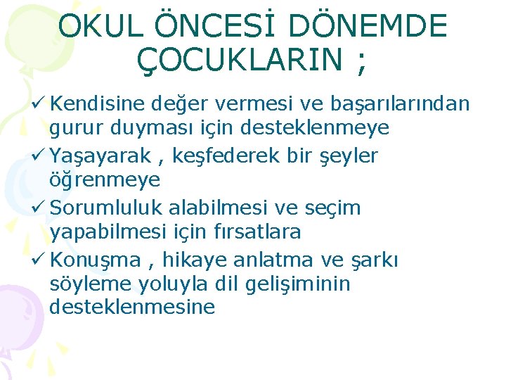 OKUL ÖNCESİ DÖNEMDE ÇOCUKLARIN ; ü Kendisine değer vermesi ve başarılarından gurur duyması için