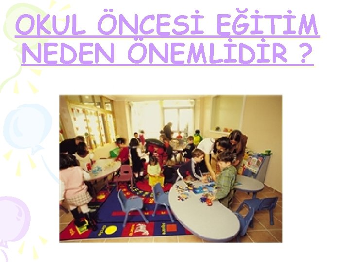 OKUL ÖNCESİ EĞİTİM NEDEN ÖNEMLİDİR ? 