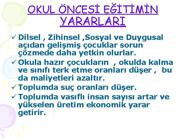 OKUL ÖNCESİ EĞİTİMİN YARARLARI ü Dilsel , Zihinsel , Sosyal ve Duygusal açıdan gelişmiş