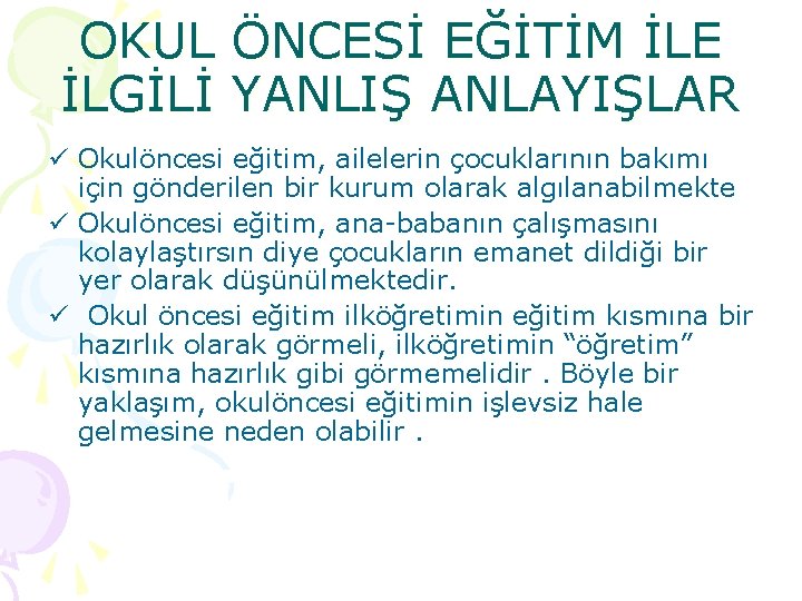 OKUL ÖNCESİ EĞİTİM İLE İLGİLİ YANLIŞ ANLAYIŞLAR ü Okulöncesi eğitim, ailelerin çocuklarının bakımı için