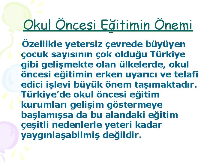 Okul Öncesi Eğitimin Önemi Özellikle yetersiz çevrede büyüyen çocuk sayısının çok olduğu Türkiye gibi