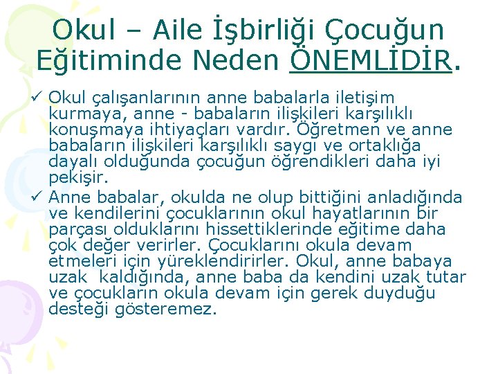 Okul – Aile İşbirliği Çocuğun Eğitiminde Neden ÖNEMLİDİR. ü Okul çalışanlarının anne babalarla iletişim