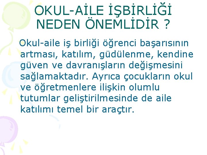 OKUL-AİLE İŞBİRLİĞİ NEDEN ÖNEMLİDİR ? Okul-aile iş birliği öğrenci başarısının artması, katılım, güdülenme, kendine