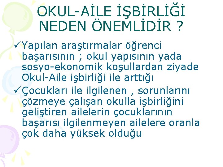 OKUL-AİLE İŞBİRLİĞİ NEDEN ÖNEMLİDİR ? ü Yapılan araştırmalar öğrenci başarısının ; okul yapısının yada