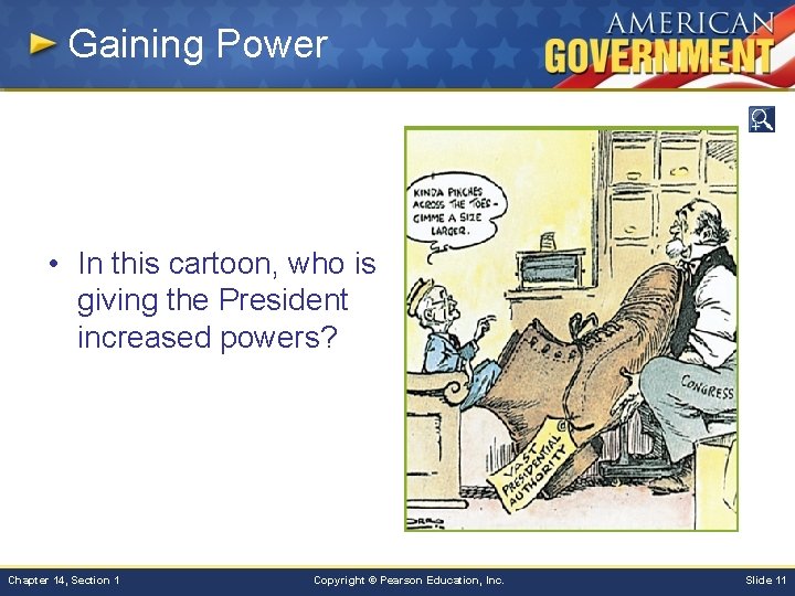 Gaining Power • In this cartoon, who is giving the President increased powers? Chapter