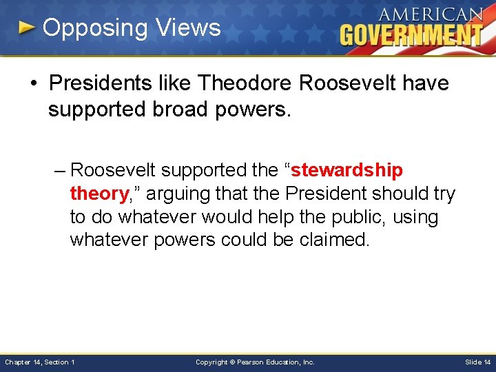 Opposing Views • Presidents like Theodore Roosevelt have supported broad powers. – Roosevelt supported