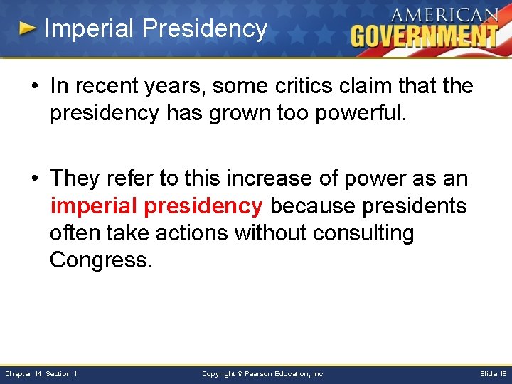 Imperial Presidency • In recent years, some critics claim that the presidency has grown