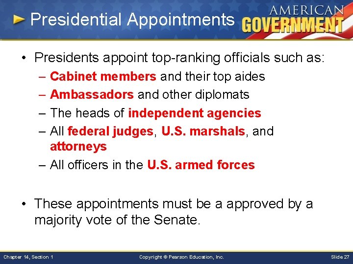 Presidential Appointments • Presidents appoint top-ranking officials such as: – Cabinet members and their