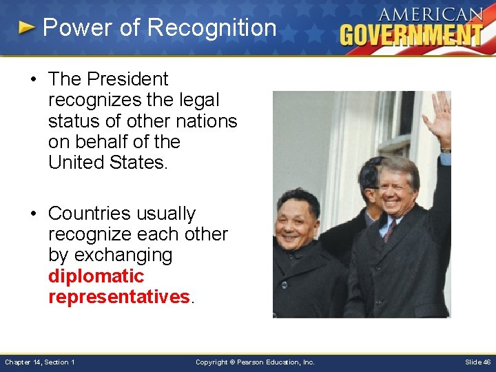 Power of Recognition • The President recognizes the legal status of other nations on