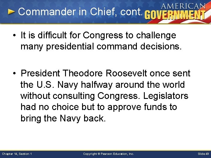 Commander in Chief, cont. • It is difficult for Congress to challenge many presidential