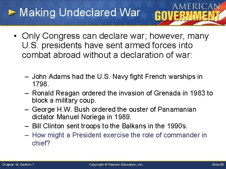 Making Undeclared War • Only Congress can declare war; however, many U. S. presidents