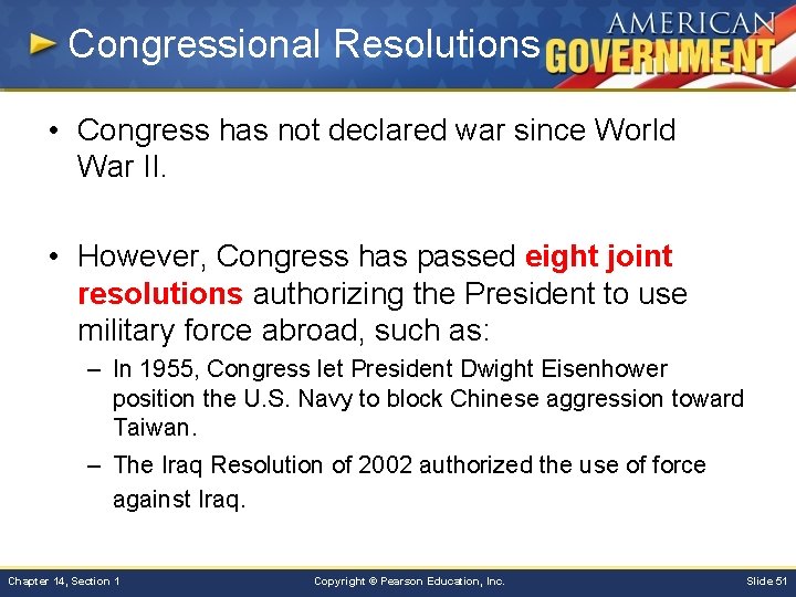 Congressional Resolutions • Congress has not declared war since World War II. • However,