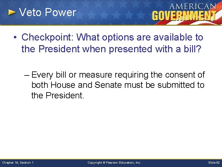 Veto Power • Checkpoint: What options are available to the President when presented with