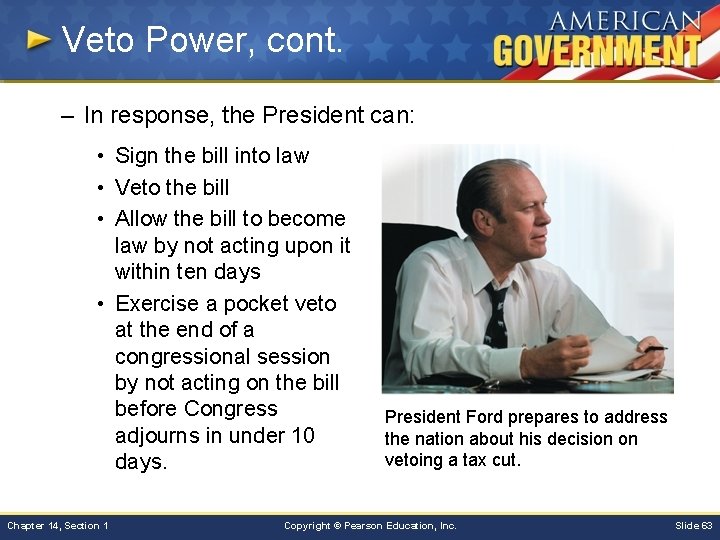 Veto Power, cont. – In response, the President can: • Sign the bill into